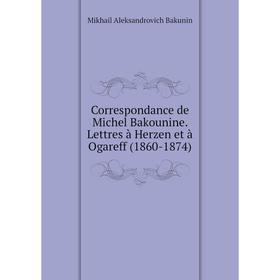 Книга Correspondance de Michel Bakounine. Lettres à Herzen et à Ogareff (1860-1874)
Книга Correspondance de Michel Bakounine. Lettres à Herzen et à Ogareff (1860-1874)