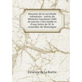 Книга Discours de la servitude volontaire: suivie du Mémoire touchant l'édit de janvier 1562 inédit et d'une lettre de M. le conseiller de Montaigne
Книга Discours de la servitude volontaire: suivie du Mémoire touchant l'édit de janvier 1562 inédit et d'une lettre de M. le conseiller de Montaigne