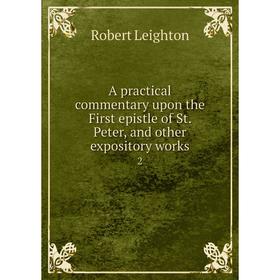 Книга A practical commentary upon the First epistle of St. Peter, and other expository works 2
Книга A practical commentary upon the First epistle of St. Peter, and other expository works 2
