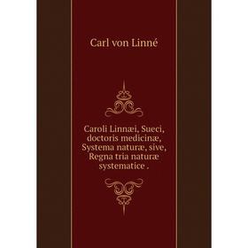 Книга Caroli Linnæi, Sueci, doctoris medicinæ, Systema naturæ, sive, Regna tria naturæ systematice
Книга Caroli Linnæi, Sueci, doctoris medicinæ, Systema naturæ, sive, Regna tria naturæ systematice
