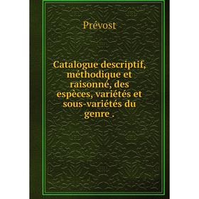 Книга Catalogue descriptif, méthodique et raisonné, des espèces, variétés et sous-variétés du genre
Книга Catalogue descriptif, méthodique et raisonné, des espèces, variétés et sous-variétés du genre