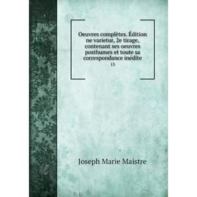 Книга Oeuvres complètes Édition ne varietur, 2e tirage, contenant ses Oeuvres posthumes et toute sa correspondance inédite 13
Книга Oeuvres complètes Édition ne varietur, 2e tirage, contenant ses Oeuvres posthumes et toute sa correspondance inédite 13