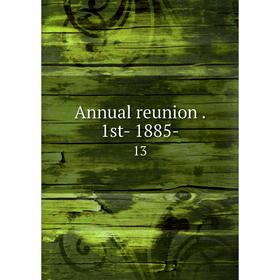 Книга Annual reunion. 1st- 1885- 13
Книга Annual reunion. 1st- 1885- 13