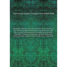 Книга Johannes Gabrieli und sein Zeitalter. Zur Geschichte der Blüthe heiligen Gesanges im sechzehnten, und der ersten Entwicklung der Hauptformen uns
Книга Johannes Gabrieli und sein Zeitalter. Zur Geschichte der Blüthe heiligen Gesanges im sechzehnten, und der ersten Entwicklung der Hauptformen uns