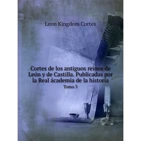 Книга Cortes de los antiguos reinos de León y de Castilla. Publicadas por la Real ácademia de la historia Tomo 3
Книга Cortes de los antiguos reinos de León y de Castilla. Publicadas por la Real ácademia de la historia Tomo 3