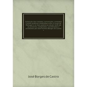 Книга Collecção dos tratados, convenções, contratos e actos publicos celebrados entre a coroa de Portugal e as mais potencias desde 1640
Книга Collecção dos tratados, convenções, contratos e actos publicos celebrados entre a coroa de Portugal e as mais potencias desde 1640