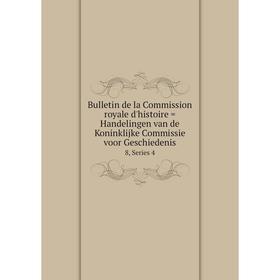 Книга Bulletin de la Commission royale d'histoire = Handelingen van de Koninklijke Commissie voor Geschiedenis 8, Series 4
Книга Bulletin de la Commission royale d'histoire = Handelingen van de Koninklijke Commissie voor Geschiedenis 8, Series 4