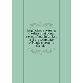 Книга Regulations governing the deposit of postal savings funds in banks: and the acceptance of bonds as security therefor
Книга Regulations governing the deposit of postal savings funds in banks: and the acceptance of bonds as security therefor