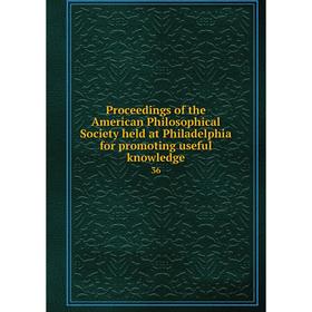 Книга Proceedings of the American Philosophical Society held at Philadelphia for promoting useful knowledge 36
Книга Proceedings of the American Philosophical Society held at Philadelphia for promoting useful knowledge 36