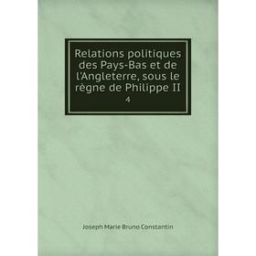 Книга Relations politiques des Pays-Bas et de l'Angleterre, sous le règne de Philippe II 4
Книга Relations politiques des Pays-Bas et de l'Angleterre, sous le règne de Philippe II 4