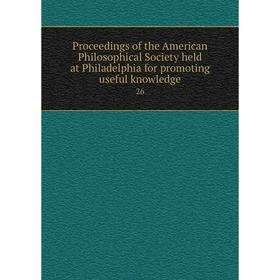 Книга Proceedings of the American Philosophical Society held at Philadelphia for promoting useful knowledge 26
Книга Proceedings of the American Philosophical Society held at Philadelphia for promoting useful knowledge 26