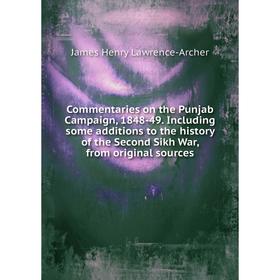Книга Commentaries on the Punjab Campaign, 1848-49. Including some additions to the history of the Second Sikh War, from original sources
Книга Commentaries on the Punjab Campaign, 1848-49. Including some additions to the history of the Second Sikh War, from original sources