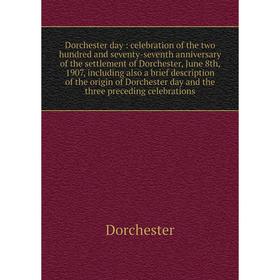 Книга Dorchester day: celebration of the two hundred and seventy-seventh anniversary of the settlement of Dorchester, June 8th, 1907
Книга Dorchester day: celebration of the two hundred and seventy-seventh anniversary of the settlement of Dorchester, June 8th, 1907