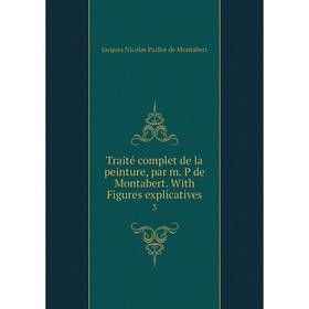 Книга Traité complet de la peinture, par m. P de Montabert. With Figures explicatives 3
Книга Traité complet de la peinture, par m. P de Montabert. With Figures explicatives 3