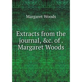Книга Extracts from the journal, &c. of. Margaret Woods