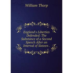 Книга England's Liberties Defended: The Substance of a Second Speech After an Interval of Sixteen
Книга England's Liberties Defended: The Substance of a Second Speech After an Interval of Sixteen