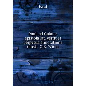 Книга Pauli ad Galatas epistola lat. vertit et perpetua annotatione illustr. G.B. Winer
Книга Pauli ad Galatas epistola lat. vertit et perpetua annotatione illustr. G.B. Winer