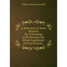 Книга A Statement of Some Reasons for Continuing to Protestants the Whole Legislature of Great Britain
Книга A Statement of Some Reasons for Continuing to Protestants the Whole Legislature of Great Britain