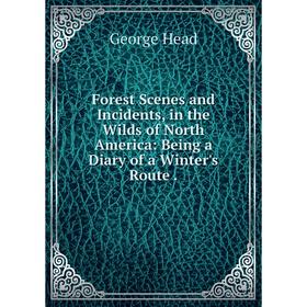 Книга Forest Scenes and Incidents, in the Wilds of North America: Being a Diary of a Winter's Route
Книга Forest Scenes and Incidents, in the Wilds of North America: Being a Diary of a Winter's Route