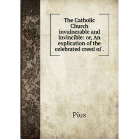 Книга The Catholic Church invulnerable and invincible: or, An explication of the celebrated creed of
Книга The Catholic Church invulnerable and invincible: or, An explication of the celebrated creed of