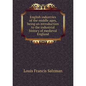 Книга English industries of the middle ages, being an introduction to the industrial history of medieval England
Книга English industries of the middle ages, being an introduction to the industrial history of medieval England