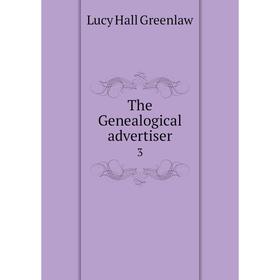 Книга The Genealogical advertiser 3
Книга The Genealogical advertiser 3