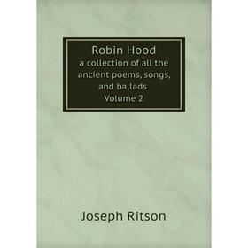 Книга Robin Hood a collection of all the ancient poems, songs, and ballads Volume 2
Книга Robin Hood a collection of all the ancient poems, songs, and ballads Volume 2