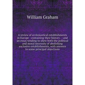 Книга A review of ecclesiastical establishments in Europe: containing their history
Книга A review of ecclesiastical establishments in Europe: containing their history