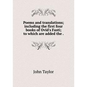 Книга Poems and translations including the first four books of Ovid's Fasti to which are added the
Книга Poems and translations including the first four books of Ovid's Fasti to which are added the