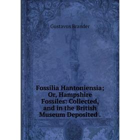 Книга Fossilia Hantoniensia Or, Hampshire Fossiles: Collected, and in the British Museum Deposited
Книга Fossilia Hantoniensia Or, Hampshire Fossiles: Collected, and in the British Museum Deposited