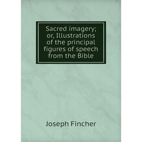 Книга Sacred imagery or, Illustrations of the principal figures of speech from the Bible
Книга Sacred imagery or, Illustrations of the principal figures of speech from the Bible