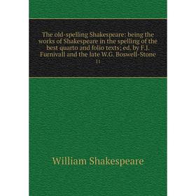 Книга The old-spelling Shakespeare: being the works of Shakespeare in the spelling of the best quarto and folio texts ed
Книга The old-spelling Shakespeare: being the works of Shakespeare in the spelling of the best quarto and folio texts ed