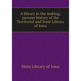 Книга A library in the making pioneer history of the Territorial and State Library of Iowa
Книга A library in the making pioneer history of the Territorial and State Library of Iowa