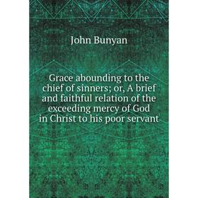 Книга Grace abounding to the chief of sinners or, A brief and faithful relation of the exceeding mercy of God in Christ to his poor servant
Книга Grace abounding to the chief of sinners or, A brief and faithful relation of the exceeding mercy of God in Christ to his poor servant