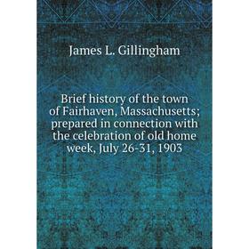 Книга Brief history of the town of Fairhaven, Massachusetts prepared in connection with the celebration of old home week, July 26-31, 1903
Книга Brief history of the town of Fairhaven, Massachusetts prepared in connection with the celebration of old home week, July 26-31, 1903