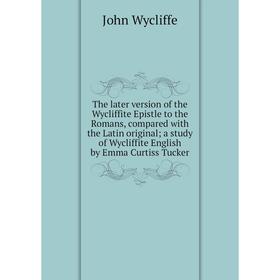 Книга The later version of the Wycliffite Epistle to the Romans, compared with the Latin original a study of Wycliffite English by Emma Curtiss Tucker
Книга The later version of the Wycliffite Epistle to the Romans, compared with the Latin original a study of Wycliffite English by Emma Curtiss Tucker