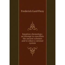Книга Egyptian chronology an attempt to conciliate the ancient schemes and to educe a rational system
Книга Egyptian chronology an attempt to conciliate the ancient schemes and to educe a rational system