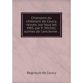 Книга Chansons du châtelain de Coucy, revues, sur tous les MSS. par F. Michel suivies de l'ancienne
Книга Chansons du châtelain de Coucy, revues, sur tous les MSS. par F. Michel suivies de l'ancienne