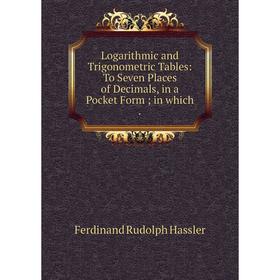Книга Logarithmic and Trigonometric Tables: To Seven Places of Decimals, in a Pocket Form in which
Книга Logarithmic and Trigonometric Tables: To Seven Places of Decimals, in a Pocket Form in which