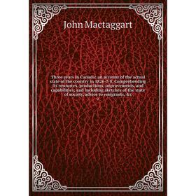 Книга Three years in Canada: an account of the actual state of the country in 1826-7-8
Книга Three years in Canada: an account of the actual state of the country in 1826-7-8