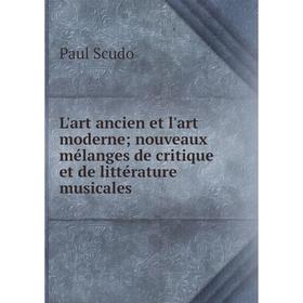 Книга L'art ancien et l'art moderne nouveaux mélanges de critique et de littérature musicales
Книга L'art ancien et l'art moderne nouveaux mélanges de critique et de littérature musicales