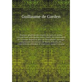 Книга Histoire générale des traités de paix et autres transactions principales entre toutes les puissances de l'Europe depuis la paix de Westphalie ou
Книга Histoire générale des traités de paix et autres transactions principales entre toutes les puissances de l'Europe depuis la paix de Westphalie ou