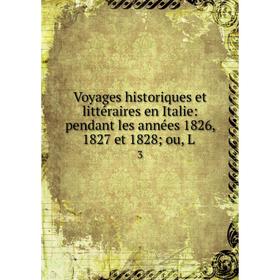 Книга Voyages historiques et littéraires en Italie: pendant les années 1826, 1827 et 1828 ou, L 3
Книга Voyages historiques et littéraires en Italie: pendant les années 1826, 1827 et 1828 ou, L 3