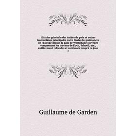 Книга Histoire générale des traités de paix et autres transactions principales entre toutes les puissances de l'Europe depuis la paix de Westphalie ou
Книга Histoire générale des traités de paix et autres transactions principales entre toutes les puissances de l'Europe depuis la paix de Westphalie ou