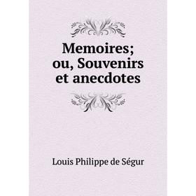 Книга Memoires ou, Souvenirs et anecdotes 
Книга Memoires ou, Souvenirs et anecdotes