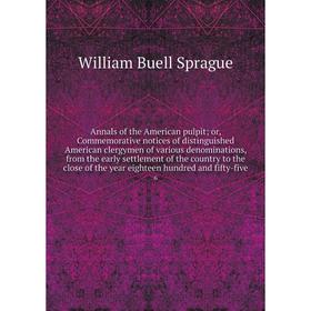 Книга Annals of the American pulpit or, Commemorative notices of distinguished American clergymen of various denominations, from the
Книга Annals of the American pulpit or, Commemorative notices of distinguished American clergymen of various denominations, from the