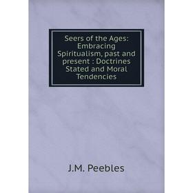 Книга Seers of the Ages: Embracing Spiritualism, past and present: Doctrines Stated and Moral Tendencies
Книга Seers of the Ages: Embracing Spiritualism, past and present: Doctrines Stated and Moral Tendencies