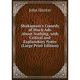 Книга Shakspeare's Comedy of Much Ado About Nothing, with Critical and Explanatory Notes (Large Print Edition)
Книга Shakspeare's Comedy of Much Ado About Nothing, with Critical and Explanatory Notes (Large Print Edition)