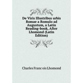 Книга De Viris Illustribus urbis Romae a Romulo ad Augustum, a Latin Reading-book, After Lhomond (Latin Edition)
Книга De Viris Illustribus urbis Romae a Romulo ad Augustum, a Latin Reading-book, After Lhomond (Latin Edition)
