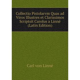 Книга Collectio Pistolarvm Quas ad Viros Illustres et Clarissimos Scriptsit Carolus a Linné (Latin Edition)
Книга Collectio Pistolarvm Quas ad Viros Illustres et Clarissimos Scriptsit Carolus a Linné (Latin Edition)
